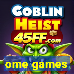 ome games